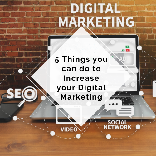 5 Things You Can Do To Increase Your Digital Marketing