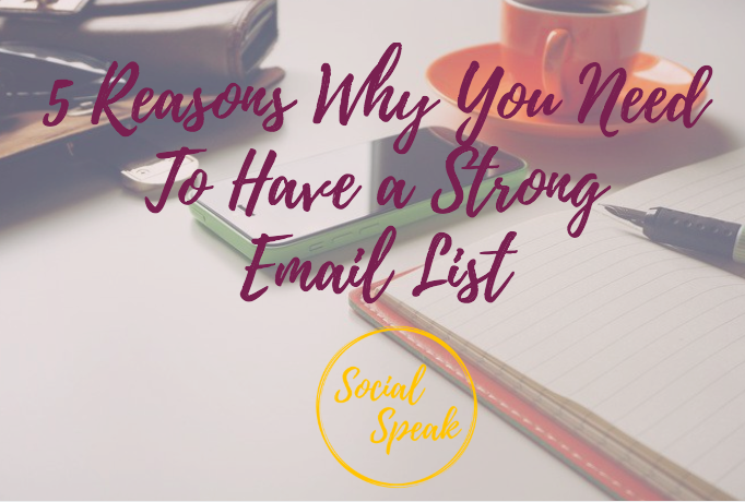 5 Reasons Why You Need to Have a Strong Email List